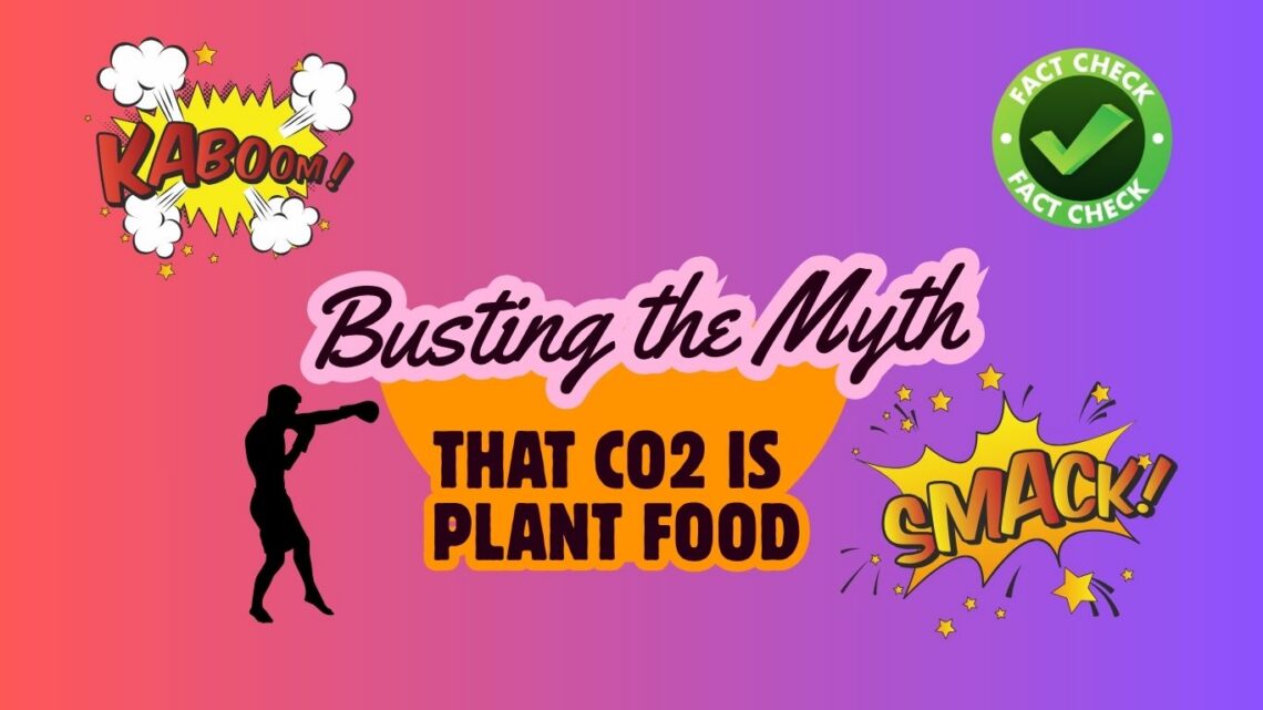 A graphic that states, "Busting the Myth That CO2 is Plant Food". It shows a boxer and the words "smack" and "kaboom".