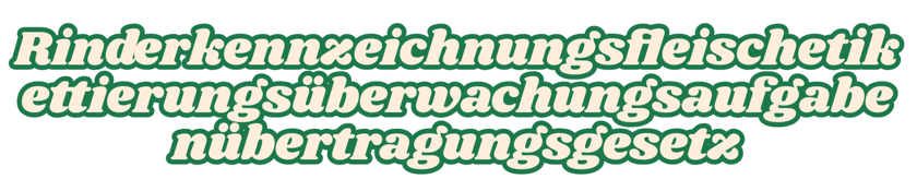 An image of the longest German word: Rinderkennzeichnungsfleischetikettierungsüberwachungsaufgabenübertragungsgesetz
